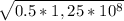 \sqrt{0.5*1,25*10^8}