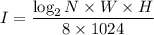 I=\dfrac{\log_2N\times W\times H}{8\times1024}