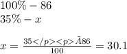 100\% - 86 \\ 35\% - x \\ \\ x = \frac{35 × 86}{100} = 30.1