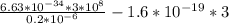 \frac{6.63*10^{-34} *3*10^{8} }{0.2*10^{-6} } -1.6*10^{-19} *3