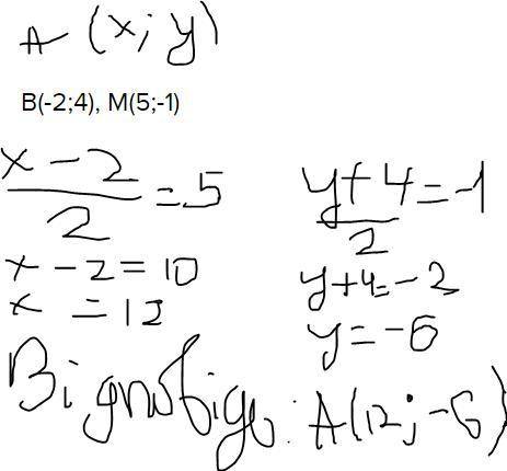 М-середина відрізка АВ. Знайдіть координати точки А, якщо В(-2;4), М(5;-1).