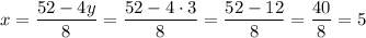 x = \dfrac{52 - 4y}{8} = \dfrac{52 - 4 \cdot 3}{8} = \dfrac{52 - 12}{8} = \dfrac{40}{8} = 5