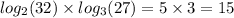 log_{2}(32) \times log_{3}(27) = 5 \times 3 = 15 \\ \\