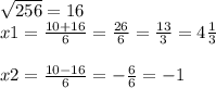 \sqrt{256} =16\\x1=\frac{10+16}{6} =\frac{26}{6} =\frac{13}{3} =4\frac{1}{3} \\\\x2=\frac{10-16}{6} =-\frac{6}{6} =-1