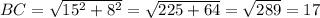BC=\sqrt{15^2+8^2}=\sqrt{225+64}=\sqrt{289}=17