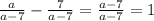 \frac{a}{a-7}-\frac{7}{a-7}= \frac{a-7}{a-7}=1