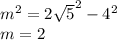 {m}^{2} = {2 \sqrt{5}}^{2}- {4}^{2} \\ m = 2