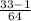 \frac{33-1}{64}