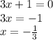 3x+1=0\\3x=-1\\x=-\frac{1}{3}