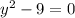 y {}^{2} - 9 = 0