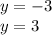 y = - 3 \\ y = 3