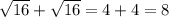 \sqrt{16} + \sqrt{16} = 4+4 = 8