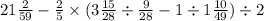 21 \frac{2}{59} - \frac{2}{5} \times (3 \frac{15}{28} \div \frac{9}{28} - 1 \div 1 \frac{10}{49} ) \div 2