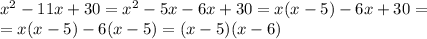 x^2-11x+30=x^2-5x-6x+30=x(x-5)-6x+30=\\=x(x-5)-6(x-5)=(x-5)(x-6)