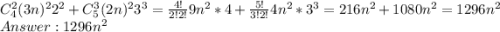 C\limits^2_4(3n)^{2}2^2 + C\limits^3_5(2n)^{2}3^3 = \frac{4!}{2!2!}9n^2*4 + \frac{5!}{3!2!} 4n^2*3^3 = 216n^2 + 1080n^2 = 1296n^2\\Answer: 1296n^2