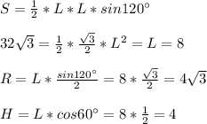 S=\frac{1}{2}*L*L*sin120а\\\\32\sqrt{3}=\frac{1}{2}*\frac{\sqrt{3}}{2}*L^{2} = L = 8\\\\R=L*\frac{sin120а }{2}=8*\frac{\sqrt{3}}{2}=4\sqrt{3}\\\\H=L*cos60а=8*\frac{1}{2}=4\\\\