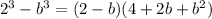 2^{3} -b^{3} =(2-b)(4+2b+b^{2} )