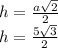 h = \frac{a \sqrt{2} }{2} \\ h = \frac{5 \sqrt{3} }{2}