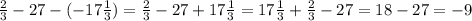 \frac{2}{3}-27-(-17\frac{1}{3}) = \frac{2}{3}-27+17\frac{1}{3}=17\frac{1}{3}+\frac{2}{3} - 27 =18 - 27 = -9