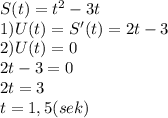 S(t)=t^2-3t\\1)U(t)=S'(t)=2t-3\\2)U(t)=0\\2t-3=0\\2t=3\\t=1,5(sek)