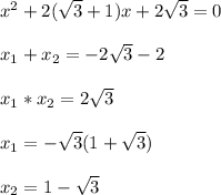 x^{2}+2(\sqrt{3}+1)x+2\sqrt{3}=0\\\\x_{1}+x_{2}=-2\sqrt{3}-2\\\\x_{1}*x_{2}=2\sqrt{3}\\\\x_{1}=-\sqrt{3}(1+\sqrt{3})\\\\x_{2}=1-\sqrt{3}
