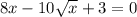 8x - 10 \sqrt{x} + 3 = 0