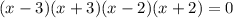 (x - 3)(x + 3)(x - 2)(x + 2) = 0