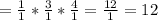 =\frac{1}{1} *\frac{3}{1} *\frac{4}{1} =\frac{12}{1} =12