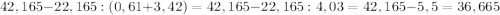 42,165 - 22,165 : (0,61 + 3,42)=42,165 - 22,165 :4,03=42,165 -5,5=36,665