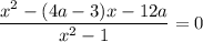 \displaystyle \frac{x^2-(4a-3)x-12a}{x^2-1}=0