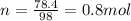 n=\frac{78.4}{98} =0.8 mol