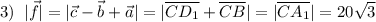 3)\; \; |\vec{f}|=|\vec{c}-\vec{b}+\vec{a}|=|\overline {CD_1}+\overline {CB}|=|\overline {CA_1}|=20\sqrt3
