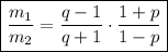 \displaystyle \boxed{\frac{m_1}{m_2}=\frac{q-1}{q+1}\cdot \frac{1+p}{1-p} }