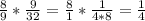 \frac{8}{9}*\frac{9}{32}=\frac{8}{1}*\frac{1}{4*8}=\frac{1}{4}