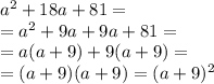 a^2+18a+81 =\\= a^2+9a+9a+81=\\=a(a+9)+9(a+9) =\\= (a+9)(a+9)= (a+9)^2