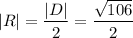 |R| = \dfrac{|D|}{2} = \dfrac{\sqrt{106}}{2}