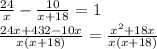 \frac{24}{x} -\frac{10}{x+18} =1\\\frac{24x+432-10x}{x(x+18)} =\frac{x^2+18x}{x(x+18)} \\