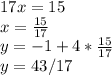17x=15\\x=\frac{15}{17}\\ y=-1+4*\frac{15}{17}\\y=43/17