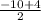 \frac{-10+4}{2}