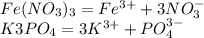 Fe(NO_{3} )_{3} = Fe^{3+} + 3NO_{3} ^{-} \\K3PO_{4} = 3K^{3+} + PO_{4} ^{3-}