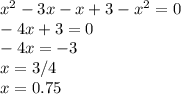 x^{2} -3x-x+3-x^{2} =0\\-4x+3=0\\-4x=-3\\x=3/4\\x=0.75