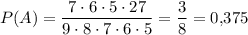 P(A)=\dfrac{7\cdot6\cdot5\cdot27}{9\cdot8\cdot7\cdot6\cdot5}=\dfrac{3}{8}=0{,}375