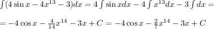 \int(4\sin x-4x^{13}-3)dx=4\int\sin xdx-4\int x^{13}dx-3\int dx=\\\\=-4\cos x-\frac4{14}x^{14}-3x+C=-4\cos x-\frac27x^{14}-3x+C