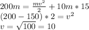 200m=\frac{mv^2}{2} +10m*15\\(200-150)*2=v^2\\v=\sqrt{100} =10