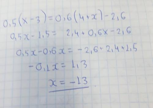 Найдите корень уравнения0,5(x-3)=0,6(4+x)-2,6​