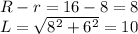 R-r=16-8=8\\L=\sqrt{8^{2}+6^{2} } =10