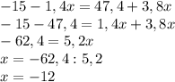 -15 - 1,4x = 47,4 + 3,8x\\-15 - 47,4 = 1,4x + 3,8x\\-62,4 = 5,2x\\x = -62,4 : 5,2\\x = -12