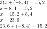 3)x+(-8,4)=15,2\\x-8,4=15,2\\x=15,2+8,4\\x=23,6\\23,6+(-8,4)=15,2