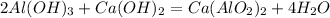 2Al(OH)_{3}+Ca(OH)_{2} =Ca(AlO_{2} )_{2} +4H_{2} O