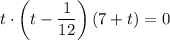 t\cdot \left(t-\dfrac{1}{12}\right)(7+t)=0